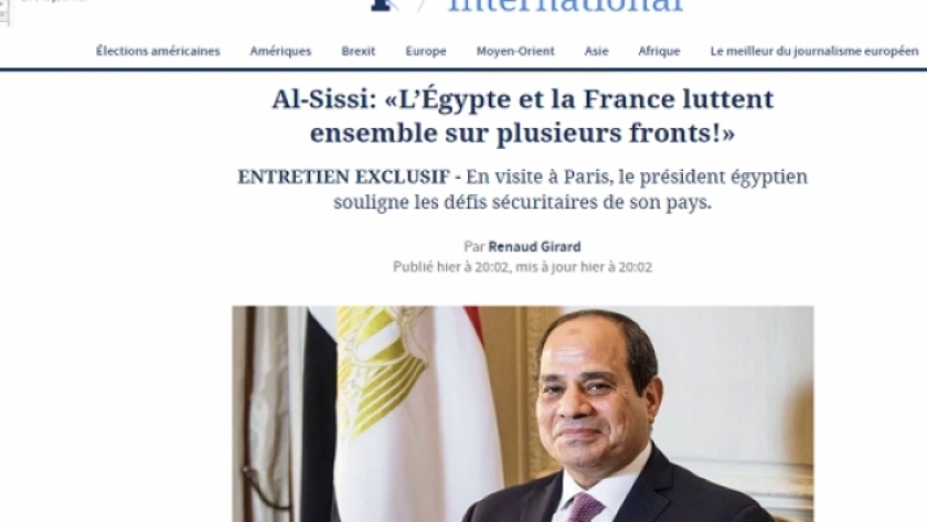 الرئيس السيسي – في حديث خاص نشرته صحيفة (لوفيجارو) الفرنسية في ختام زيارة الدولة التي يقوم بها لفرنسا