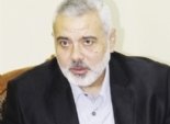  هنية يؤكد أن حماس لا تعترف بشروط اللجنة الرباعية في الاعتراف بإسرائيل 
